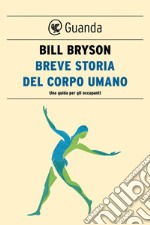 Breve storia del corpo umano: Una guida per gli occupanti. E-book. Formato EPUB ebook