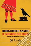 Il signore dei corvi: La mia vita con i corvi della Torre di Londra. E-book. Formato EPUB ebook di Christopher Skaife
