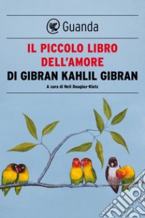 Il piccolo libro dell'amore. E-book. Formato EPUB ebook di Khalil Gibran