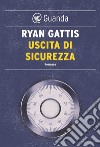 Uscita di sicurezza. E-book. Formato EPUB ebook di Ryan Gattis