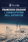 I conquistatori dell'Antartide. E-book. Formato EPUB ebook di Francisco Coloane