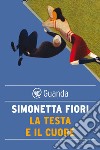 La testa e il cuore: L'amore in trenta storie. E-book. Formato EPUB ebook