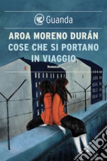 Cose che si portano in viaggio. E-book. Formato EPUB ebook di Aroa Moreno Durán