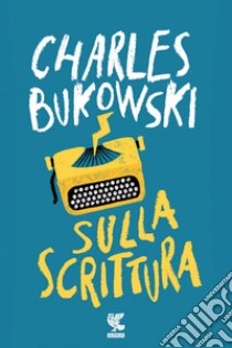 Sulla scrittura. E-book. Formato EPUB ebook di Charles Bukowski