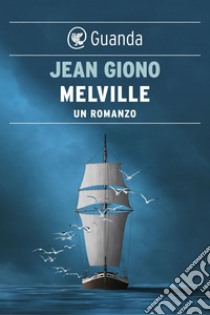 Melville: Un romanzo. E-book. Formato PDF ebook di Jean Giono