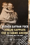 Voglio sappiate che ci siamo ancora. E-book. Formato EPUB ebook di Esther Safran Foer