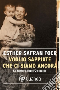 Voglio sappiate che ci siamo ancora. E-book. Formato PDF ebook di Esther Safran Foer