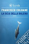 La scia della balena. E-book. Formato EPUB ebook