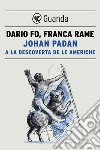 Johan Padan a la descoverta de le Americhe. E-book. Formato EPUB ebook