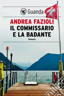 Il commissario e la badante. E-book. Formato EPUB ebook di Andrea Fazioli