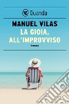 La gioia, all'improvviso. E-book. Formato EPUB ebook di Manuel Vilas