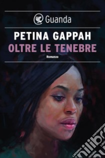 Oltre le tenebre. E-book. Formato EPUB ebook di Petina Gappah