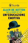 Un'educazione emotiva. E-book. Formato PDF ebook di Alain de Botton
