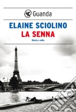 La Senna: Storia e mito. E-book. Formato EPUB ebook