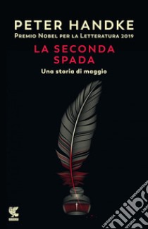 La seconda spada: Una storia di maggio. E-book. Formato EPUB ebook di Peter Handke