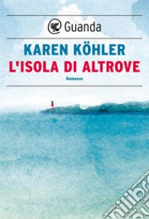 L'isola di Altrove. E-book. Formato EPUB ebook di Karen Köhler