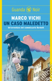 Un caso maledetto: Un'avventura del commissario Bordelli. E-book. Formato EPUB ebook di Marco Vichi
