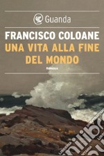 Una vita alla fine del mondo. E-book. Formato EPUB ebook