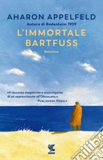 L'immortale Bartfuss. E-book. Formato PDF ebook di Aharon Appelfeld