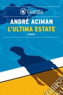 L’ultima estate. E-book. Formato EPUB ebook di André Aciman