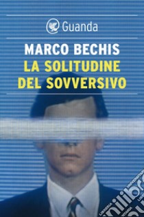 La solitudine del sovversivo. E-book. Formato EPUB ebook di Marco Bechis