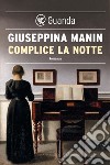 Complice la notte. E-book. Formato PDF ebook di Giuseppina Manin