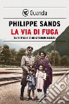 La via di fuga: Sulle tracce di un criminale nazista. E-book. Formato PDF ebook di Philippe Sands