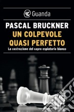 Un colpevole quasi perfetto: La costruzione del capro espiatorio bianco. E-book. Formato EPUB ebook