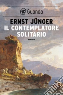 Il contemplatore solitario. E-book. Formato EPUB ebook di Ernst  Jünger