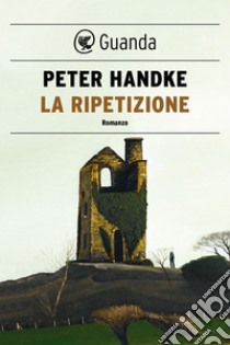 La ripetizione. E-book. Formato EPUB ebook di Peter Handke