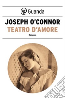 Teatro d'amore. E-book. Formato EPUB ebook di Joseph O'Connor