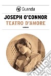 Teatro d'amore. E-book. Formato PDF ebook