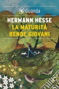 La maturità rende giovani. E-book. Formato EPUB ebook di Hermann Hesse