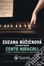 Cento miracoli: La musica e Auschwitz. L’amore e la sopravvivenza. E-book. Formato EPUB ebook