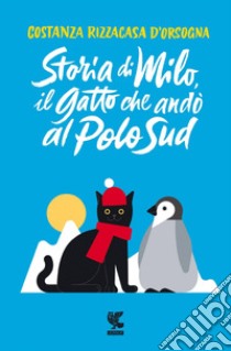 Storia di Milo, il gatto che andò al Polo Sud. E-book. Formato EPUB ebook di Costanza Rizzacasa d'Orsogna