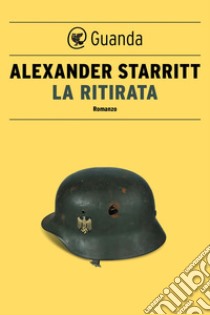 La ritirata. E-book. Formato EPUB ebook di Alexander Starritt