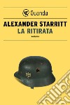 La ritirata. E-book. Formato EPUB ebook di Alexander Starritt