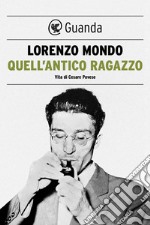 Quell'antico ragazzo: Vita di Cesare Pavese. E-book. Formato EPUB ebook