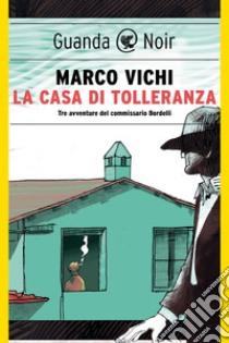 La casa di tolleranza: Tre avventure del commissario Bordelli. E-book. Formato EPUB ebook di Marco Vichi