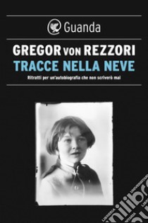 Tracce nella neve. E-book. Formato EPUB ebook di Gregor Von Rezzori