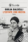 L'estate che resta. E-book. Formato EPUB ebook di Giulia Baldelli