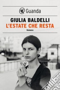 L'estate che resta. E-book. Formato PDF ebook di Giulia Baldelli