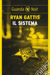 Il sistema. E-book. Formato EPUB ebook di Ryan Gattis