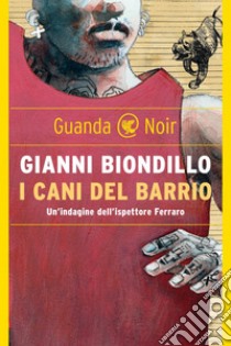 I cani del barrio. E-book. Formato EPUB ebook di Gianni Biondillo