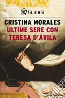 Ultime sere con Teresa d'Ávila. E-book. Formato EPUB ebook di Cristina Morales