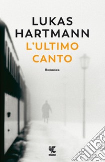 L'ultimo canto. E-book. Formato EPUB ebook di Lukas Hartmann