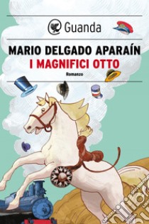 I magnifici otto. E-book. Formato EPUB ebook di Mario Delgado Aparain
