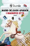 I magnifici otto. E-book. Formato PDF ebook di Mario Delgado Aparain