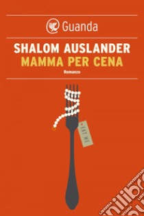 Mamma per cena. E-book. Formato PDF ebook di Shalom Auslander