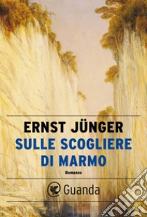 Sulle scogliere di marmo. E-book. Formato EPUB ebook di Ernst  Jünger